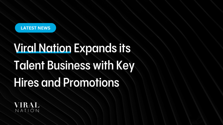 Viral Nation Expands its Talent Business with Key Hires and Promotions